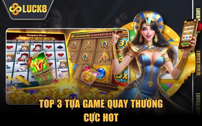Top 3 tựa game quay thưởng cực hot